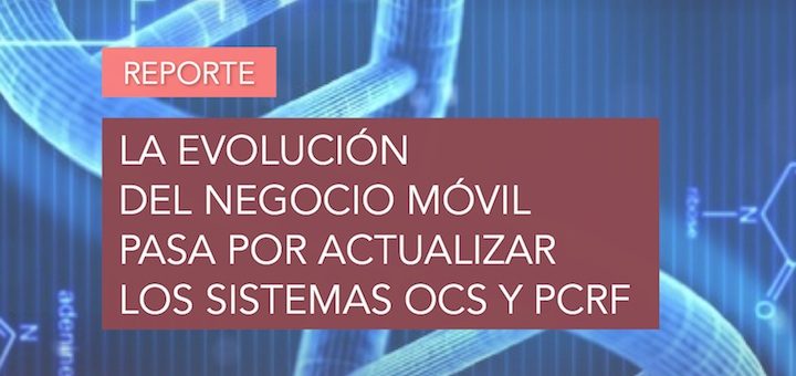 La evolución del negocio móvil pasa por actualizar los sistemas OCS y PCRF