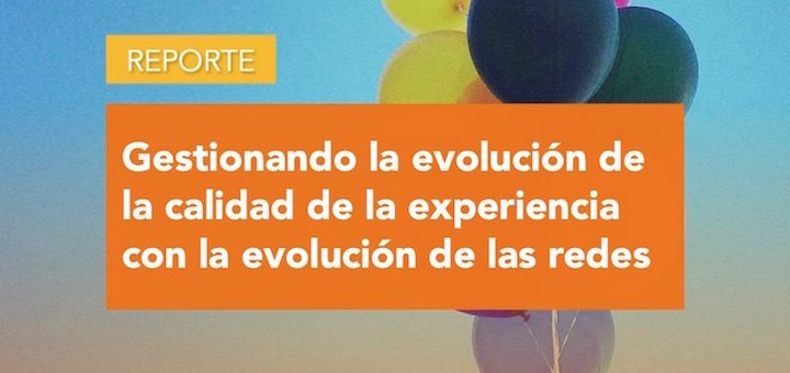 Gestionando la evolución de la calidad de la experiencia con la evolución de las redes