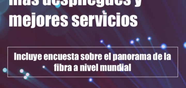 Fibra en Latinoamérica: se necesitan más despliegues y mejores servicios