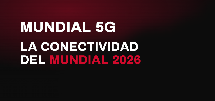 Mundial 5G – La conectividad del Mundial 2026