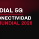 Mundial 5G – La conectividad del Mundial 2026